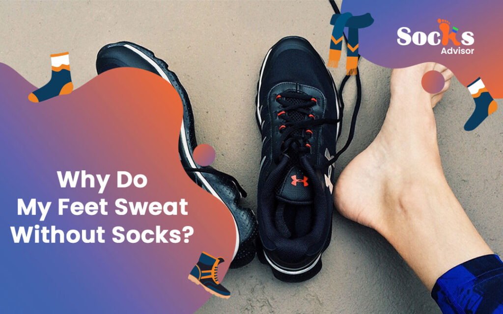 Why Do Feet Sweat Without Socks? Understanding the Root Cause