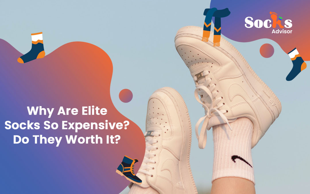Why Are Elite Socks So Expensive? Do They Worth It?